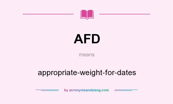 What does AFD mean? It stands for appropriate-weight-for-dates