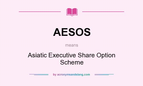 What does AESOS mean? It stands for Asiatic Executive Share Option Scheme