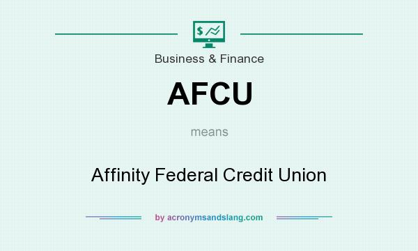 What does AFCU mean? It stands for Affinity Federal Credit Union