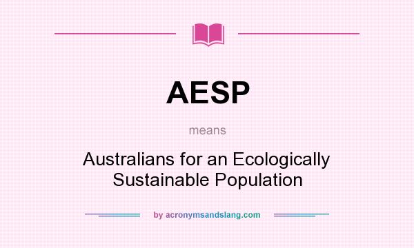 What does AESP mean? It stands for Australians for an Ecologically Sustainable Population