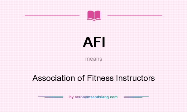 What does AFI mean? It stands for Association of Fitness Instructors