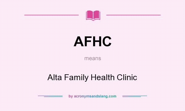 What does AFHC mean? It stands for Alta Family Health Clinic