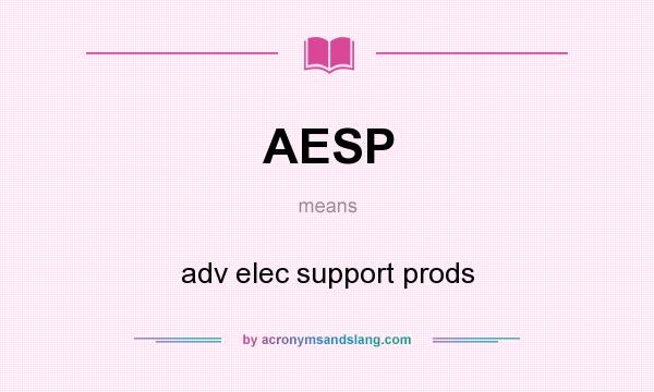 What does AESP mean? It stands for adv elec support prods