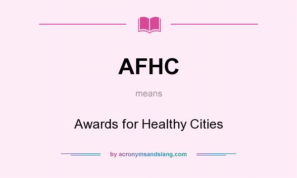 What does AFHC mean? It stands for Awards for Healthy Cities
