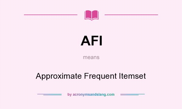 What does AFI mean? It stands for Approximate Frequent Itemset