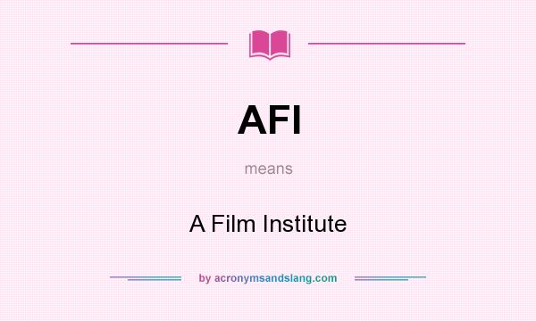 What does AFI mean? It stands for A Film Institute