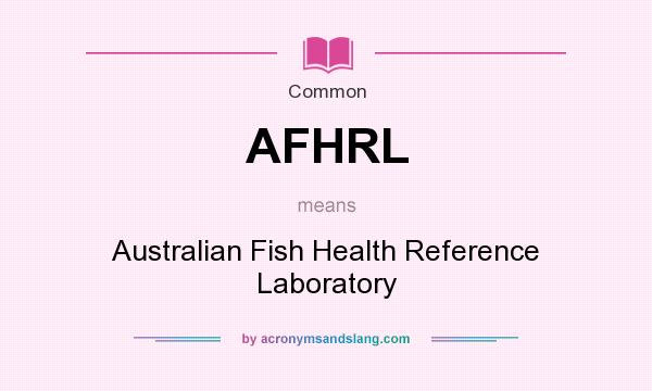 What does AFHRL mean? It stands for Australian Fish Health Reference Laboratory