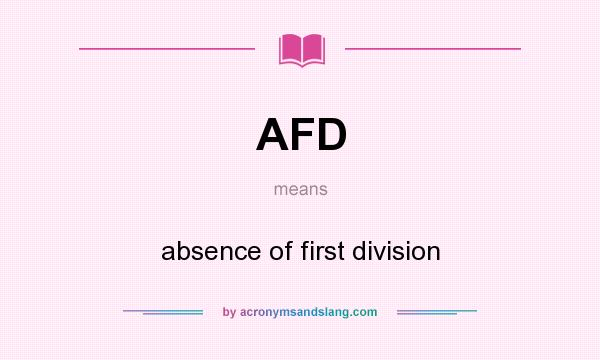 What does AFD mean? It stands for absence of first division