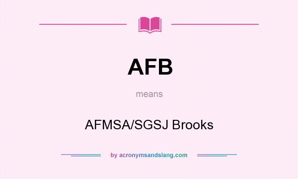 What does AFB mean? It stands for AFMSA/SGSJ Brooks