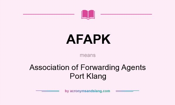 What does AFAPK mean? It stands for Association of Forwarding Agents Port Klang