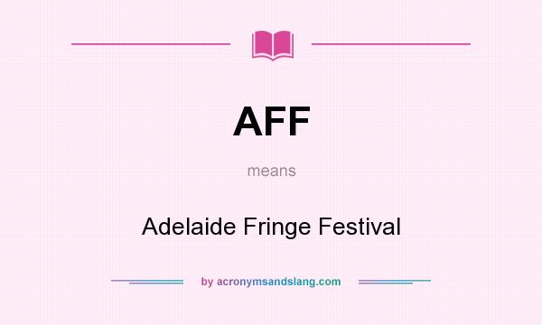What does AFF mean? It stands for Adelaide Fringe Festival
