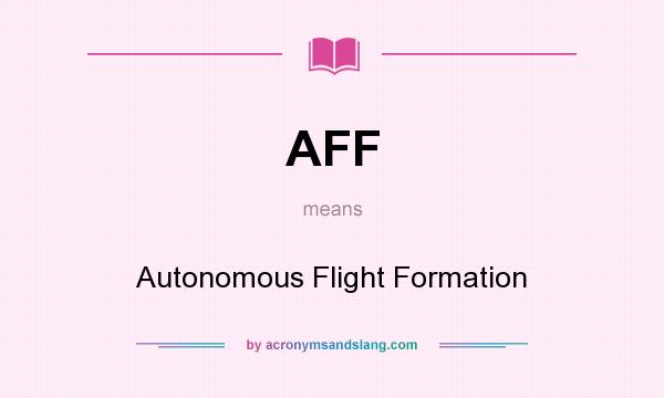 What does AFF mean? It stands for Autonomous Flight Formation