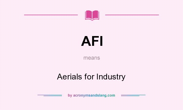 What does AFI mean? It stands for Aerials for Industry