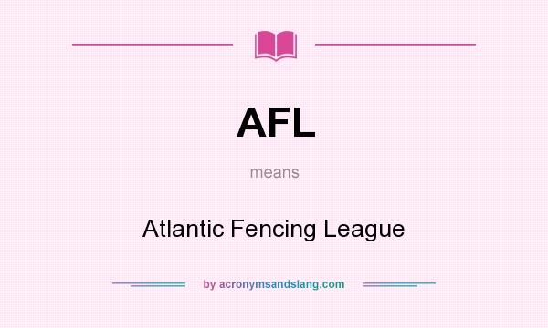 What does AFL mean? It stands for Atlantic Fencing League