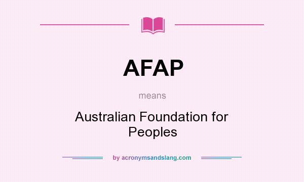 What does AFAP mean? It stands for Australian Foundation for Peoples