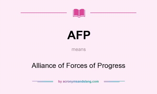 What does AFP mean? It stands for Alliance of Forces of Progress
