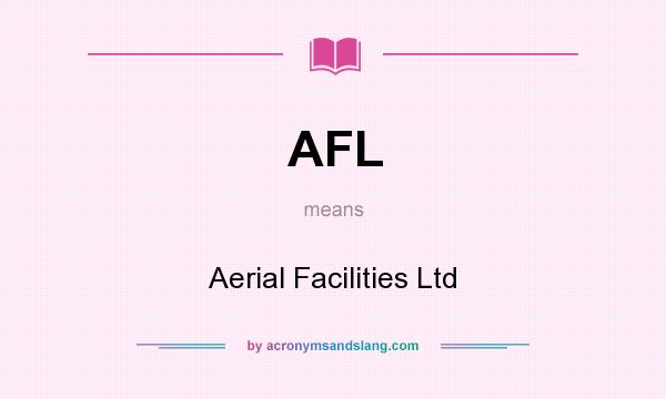 What does AFL mean? It stands for Aerial Facilities Ltd