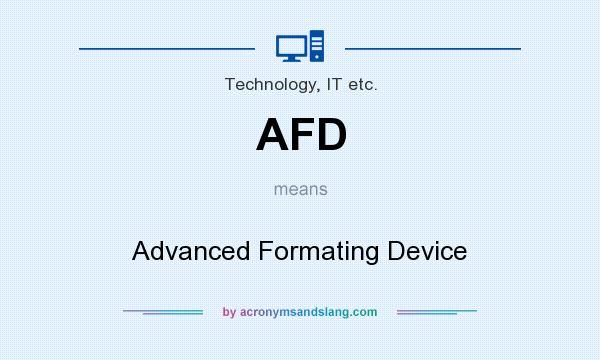 What does AFD mean? It stands for Advanced Formating Device