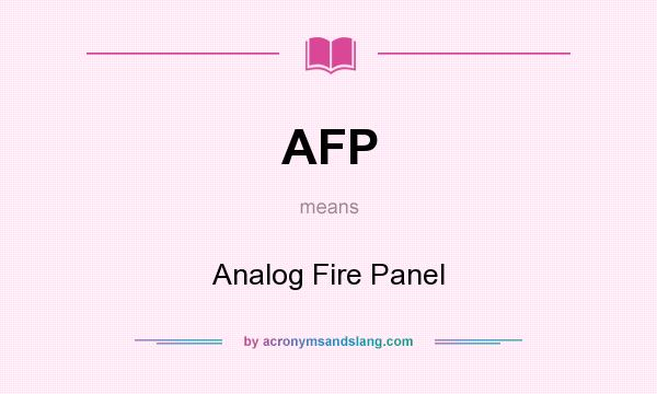 What does AFP mean? It stands for Analog Fire Panel