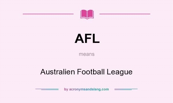 What does AFL mean? It stands for Australien Football League
