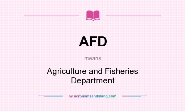 What does AFD mean? It stands for Agriculture and Fisheries Department
