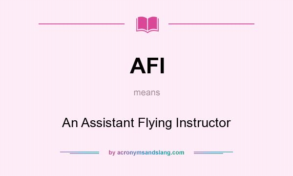What does AFI mean? It stands for An Assistant Flying Instructor