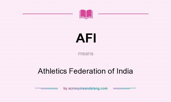What does AFI mean? It stands for Athletics Federation of India