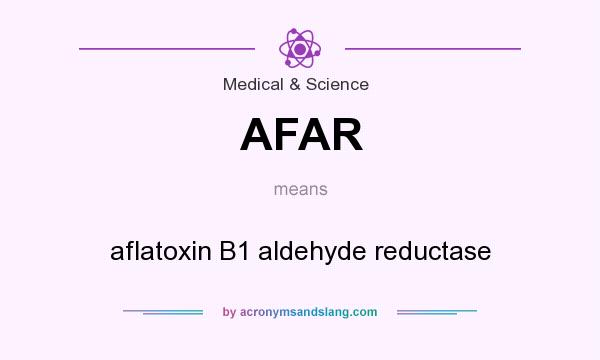 What does AFAR mean? It stands for aflatoxin B1 aldehyde reductase