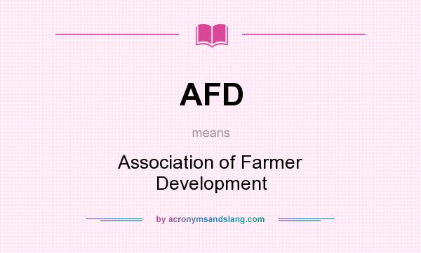 What does AFD mean? It stands for Association of Farmer Development