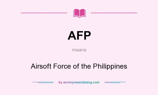 What does AFP mean? It stands for Airsoft Force of the Philippines