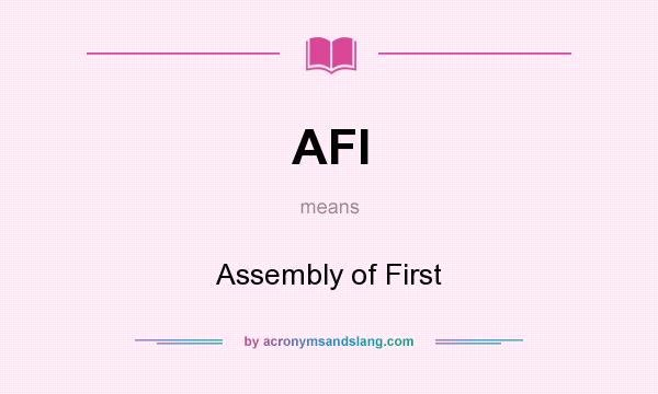 What does AFI mean? It stands for Assembly of First