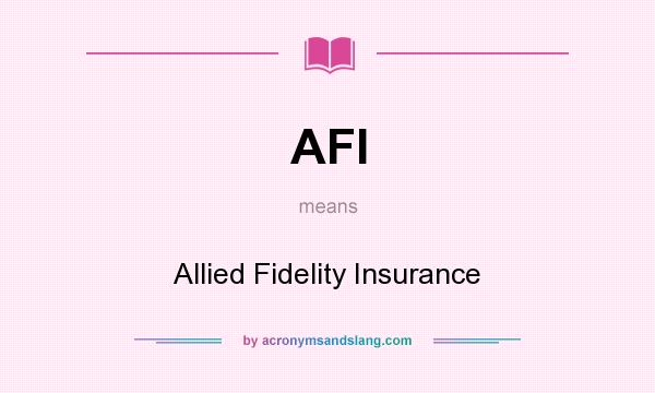 What does AFI mean? It stands for Allied Fidelity Insurance