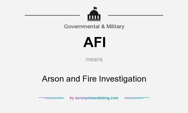 What does AFI mean? It stands for Arson and Fire Investigation