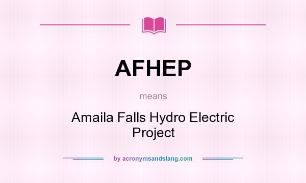 What does AFHEP mean? It stands for Amaila Falls Hydro Electric Project