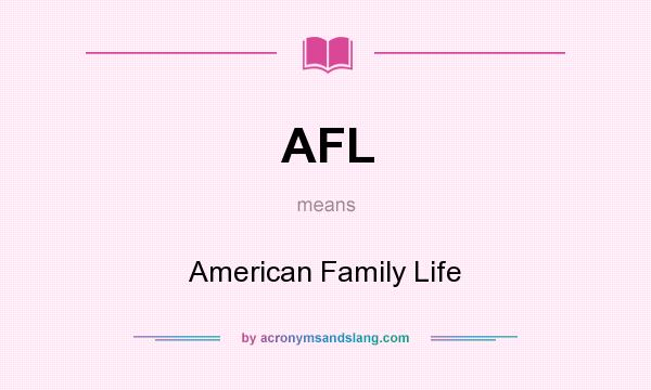 What does AFL mean? It stands for American Family Life