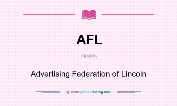 What does AFL mean? It stands for Advertising Federation of Lincoln