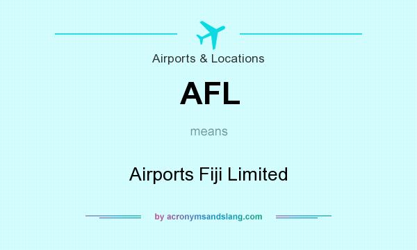 What does AFL mean? It stands for Airports Fiji Limited