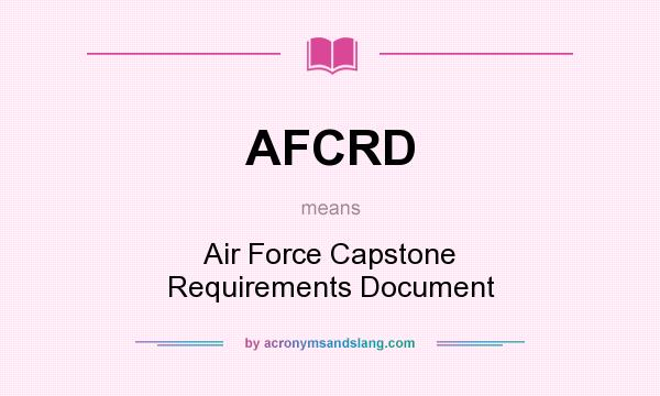 What does AFCRD mean? It stands for Air Force Capstone Requirements Document