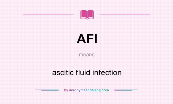 What does AFI mean? It stands for ascitic fluid infection