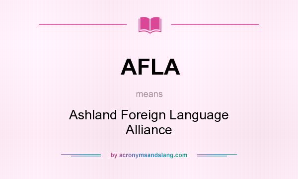 What does AFLA mean? It stands for Ashland Foreign Language Alliance