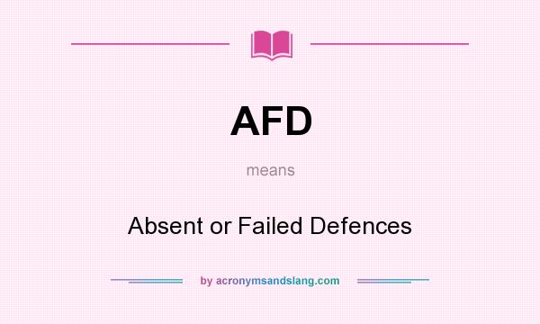 What does AFD mean? It stands for Absent or Failed Defences