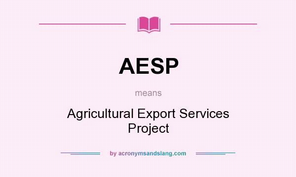 What does AESP mean? It stands for Agricultural Export Services Project