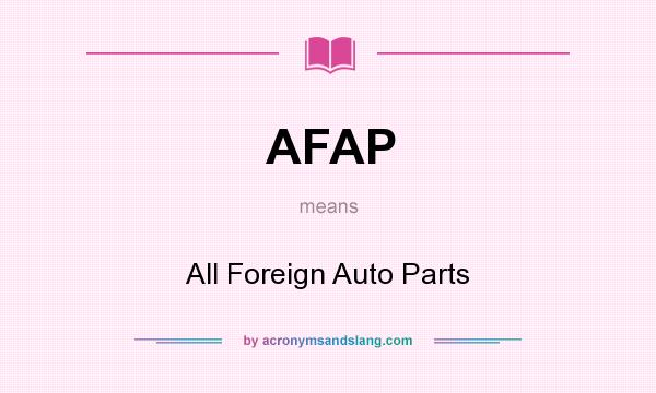 What does AFAP mean? It stands for All Foreign Auto Parts