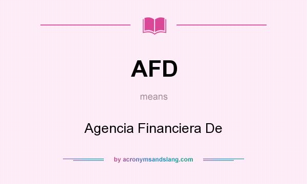What does AFD mean? It stands for Agencia Financiera De