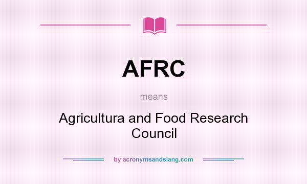 What does AFRC mean? It stands for Agricultura and Food Research Council