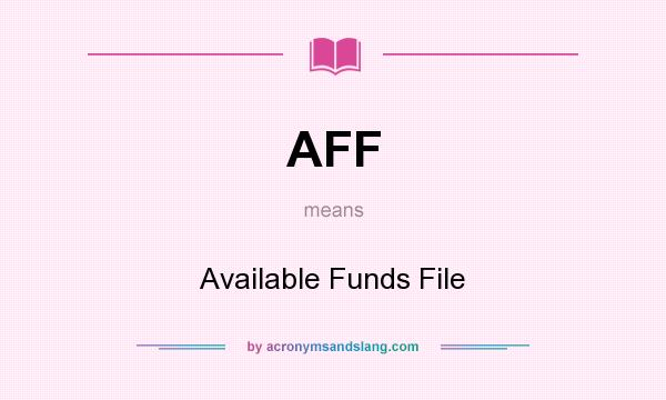 What does AFF mean? It stands for Available Funds File