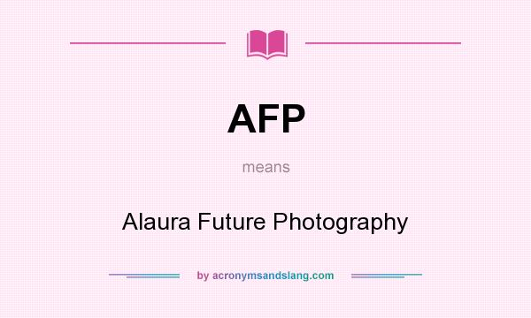 What does AFP mean? It stands for Alaura Future Photography
