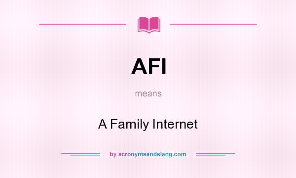 What does AFI mean? It stands for A Family Internet