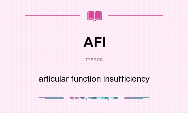 What does AFI mean? It stands for articular function insufficiency