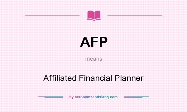 What does AFP mean? It stands for Affiliated Financial Planner